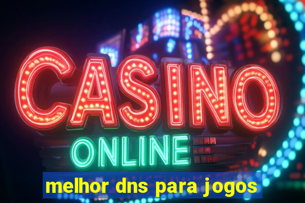 melhor dns para jogos